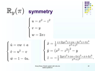 symmetry




  Xiong Wang: Chaotic system with only one   42
            stable equilibrium
 