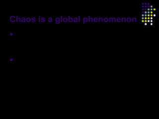 Chaos is a global phenomenon
A   system can be locally stable near the
  equilibrium, but globally chaotic far from
  the equilibrium.
 This interesting phenomenon is worth
  further studying, both theoretically and
  experimentally, to further reveal the
  intrinsic relation between the local stability
  of an equilibrium and the global complex
  dynamical behaviors of a chaotic system
                                                   52
 