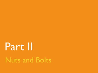 Part II
Nuts and Bolts
 