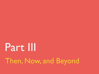 Part III
Then, Now, and Beyond
 