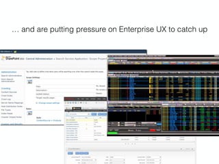 … and are putting pressure on Enterprise UX to catch up
 