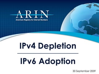 IPv4 Depletion IPv6 Adoption 30 September 2009 