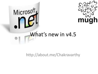What’s new in v4.5


http://about.me/Chakravarthy
 