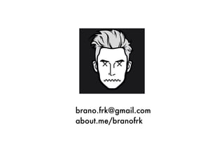 brano.frk@gmail.com
about.me/branofrk
 