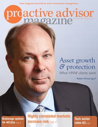 Tech sector
rules Q3 • pg. 7
Brokerage options
for 401(k)s • pg. 3
November 20, 2014 | Volume 4 | Issue 9
First magazine focused on active investment management
Robert Kinnun pg. 8
Asset growth
& protection
Highly correlated markets
increase risk • pg. 4
What HNW clients want
 