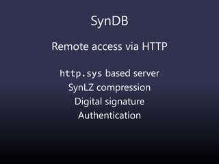 SynDB
Remote access via HTTP
http.sys based server
SynLZ compression
Digital signature
Authentication
 