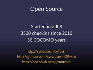 Open Source
Started in 2008
3520 checkins since 2010
56 COCOMO years
http://synopse.info/fossil
http://github.com/synopse/mORMot
http://openhub.net/p/mormot
 