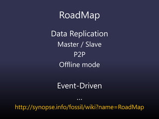RoadMap
Data Replication
Master / Slave
P2P
Offline mode
Event-Driven
…
http://synopse.info/fossil/wiki?name=RoadMap
 