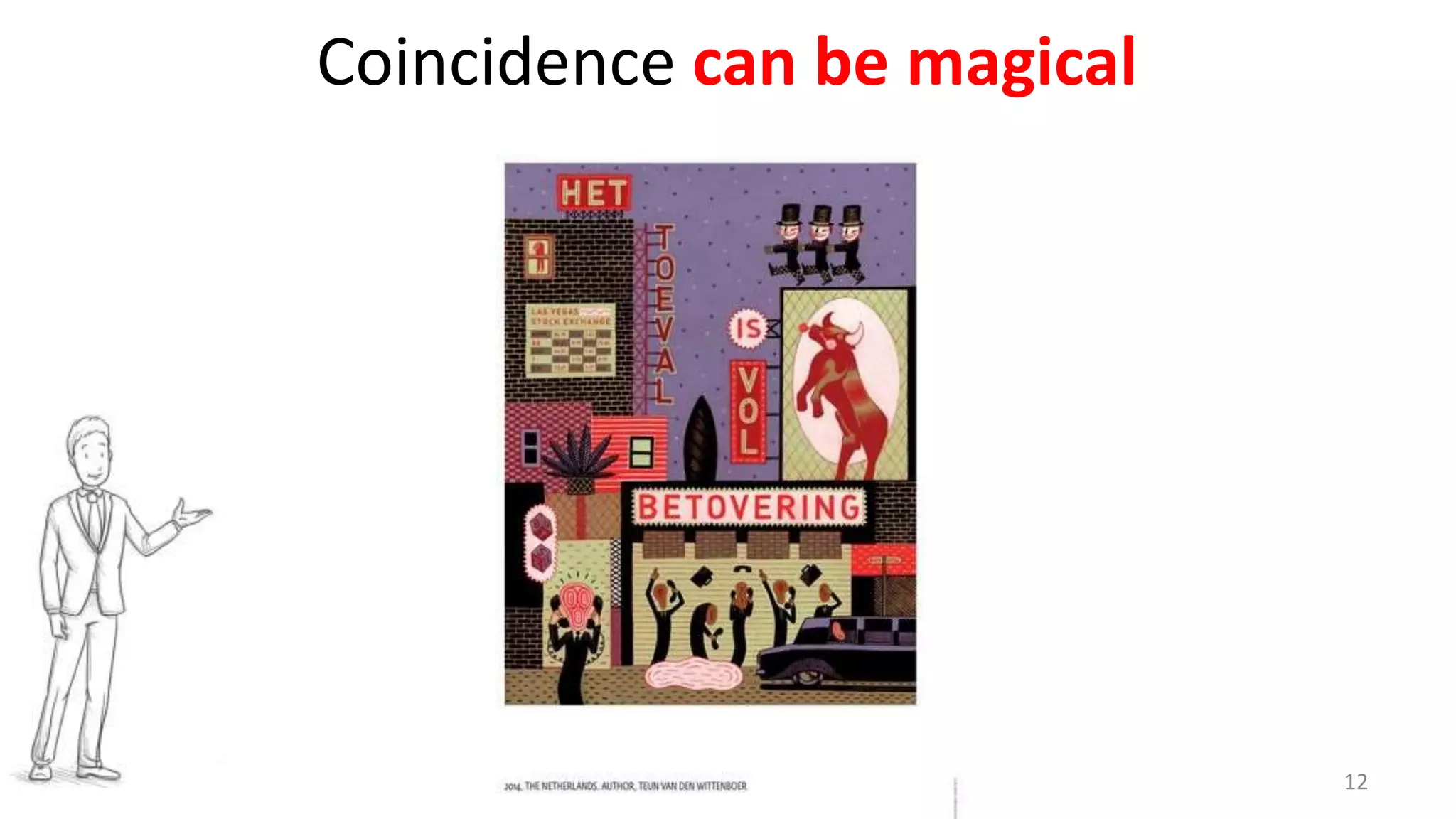 12
Coincidence can be magical
 