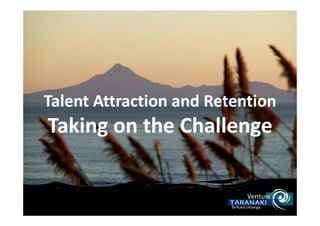 Talent Attraction and Retention
Taking on the Challenge
 