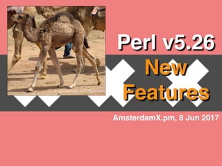 Perl v5.26
New
Features
AmsterdamX.pm, 8 Jun 2017
Tunisian Camels (2010), from Ray on Flickr
 