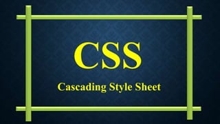 CSS
Cascading Style Sheet
 