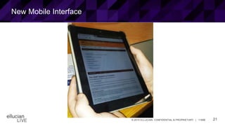 21© 2015 ELLUCIAN. CONFIDENTIAL & PROPRIETARY | 11898
New Mobile Interface
 