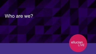 5© 2015 ELLUCIAN. CONFIDENTIAL & PROPRIETARY | 11898
Who are we?
 