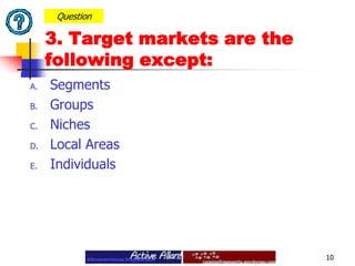 SegmentsGroupsNichesLocal AreasIndividuals10Question3. Target markets are the following except: