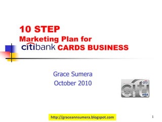 http://graceannsumera.blogspot.com 1
10 STEP
Marketing Plan for
CARDS BUSINESS
Grace Sumera
October 2010
 