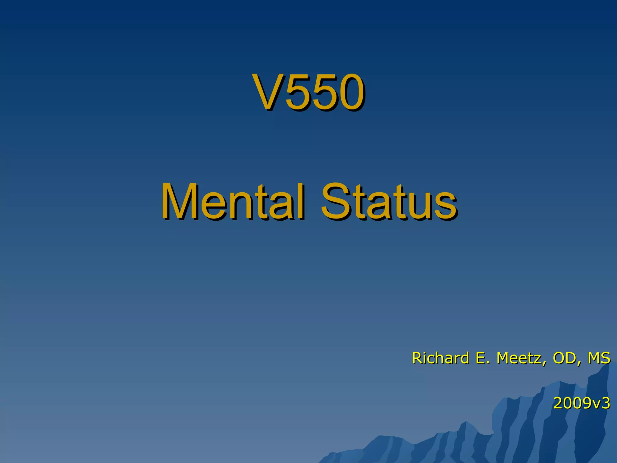 V550 Mental Status Richard E. Meetz, OD, MS 2009v3 