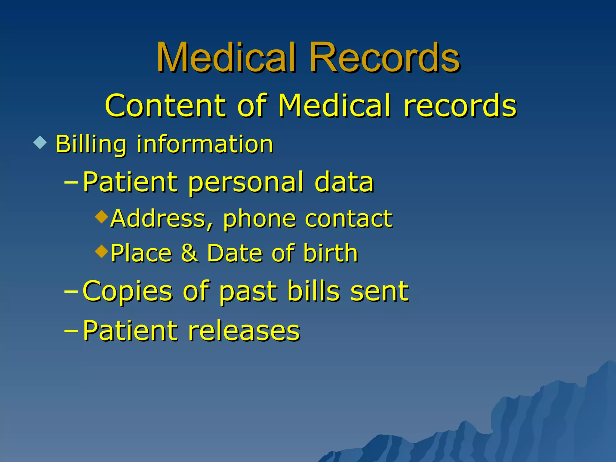 Medical Records Content of Medical records Billing information Patient personal data Address, phone contact Place & Date of birth Copies of past bills sent Patient releases 