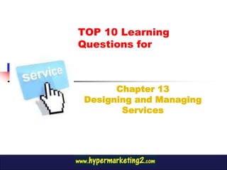 TOP 10 Learning
Questions for



       Chapter 13
 Designing and Managing
        Services
 