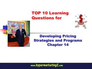 TOP 10 Learning
Questions for



   Developing Pricing
Strategies and Programs
       Chapter 14
 