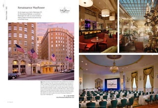 Renaissance Mayflower
Historic Hotels - 1925


                                                        As the largest luxury hotel in Washington DC,
                                                        the Renaissance Mayflower, an acclaimed
                                                        Washington DC hotel, is a proud member of
                                                        Historic Hotels of America and second only
                                                        to the White House.




                                                                                                                                                                                                                                                                                                       The hotel’s main entrance and skylight (image courtesy:The Renaissance® Mayflower® Hotel)
                                                                                                                                                                                                                        The Lobby Court (image courtesy:The Renaissance® Mayflower® Hotel)




                                    The main entrance of the Renaissance Mayflower Hotel , 1127 Connecticut Avenue (image courtesy:The Renaissance® Mayflower® Hotel)



                                                                                                                                S   ituated in the heart of the business district near the White House, this historic
                                                                                                                                    hotel in Dupont Circle offers a timeless aura highlighted by an abundance of
                                                                                                                                modern conveniences. This exceptional pet-friendly hotel recently underwent an
                                                                                                                                $11 million luxury hotel restoration project. Guests may dine at the hotel’s newly
                                                                                                                                renovated Cafe Promenade & Lounge, or enjoy the close proximity to attractions
                                                                                                                                such as national monuments, museums and the White House. Ideal for business
                                                                                                                                travelers, the hotel offers exceptional meeting, banquet and event space, and an
                                                                                                                                ideal downtown DC location near three Metro subway lines. Discover the second
                                                                                                                                best address in the nation’s capitol at the premier Renaissance Mayflower, a
                                                                                                                                luxury hotel in Washington DC.
                                                                                                                                                                                   Tel +1.202.3473000
                                                                                                                                                                        www.RenaissanceMayflower.com


                         291   Best of DC                                                                                                                                                                                                                                                                                                                                               Best of DC   12




                                                                                                                                                                                                                        The Stateroom School Room (image courtesy:The Renaissance® Mayflower® Hotel)
 