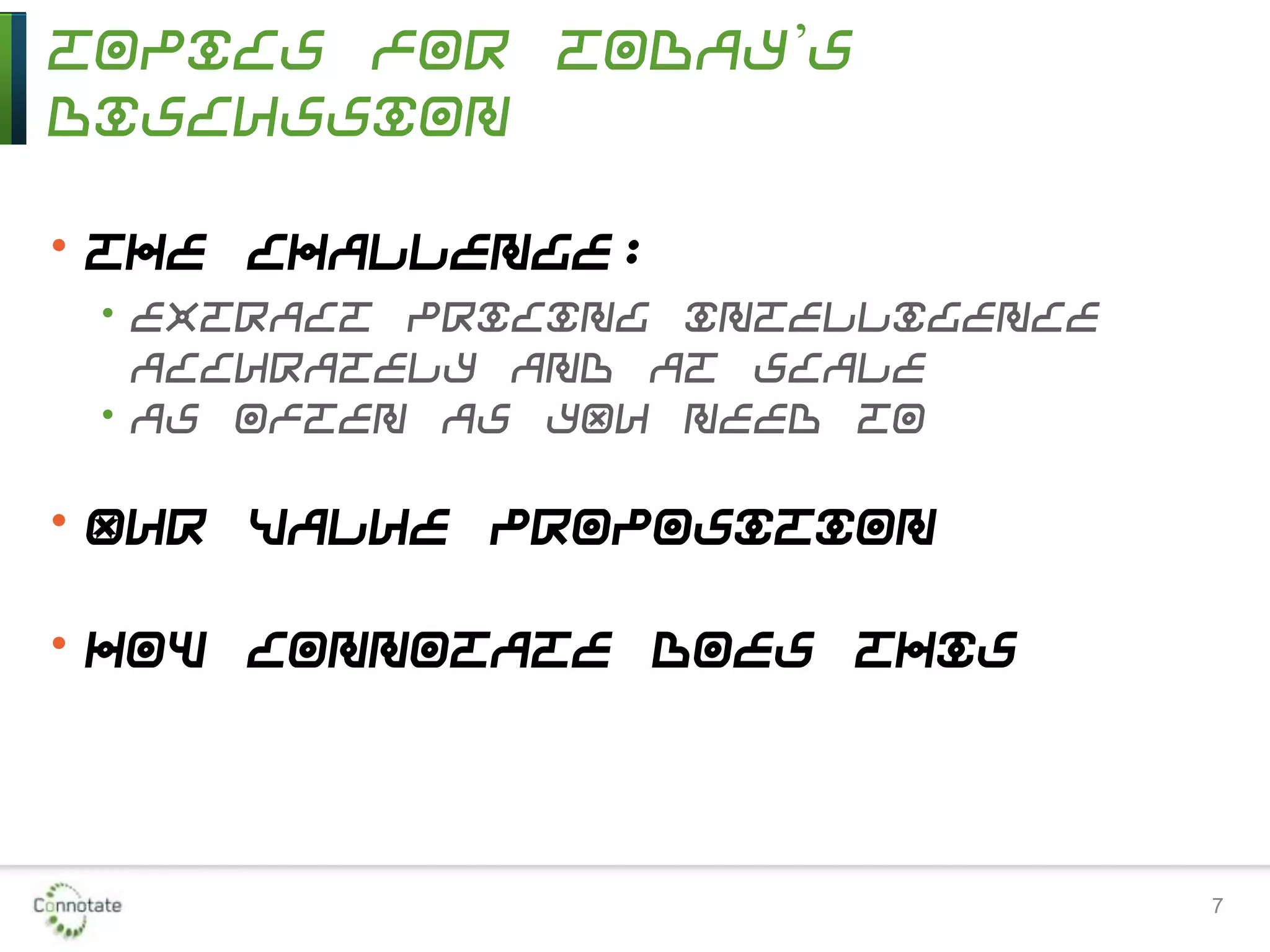 Topics for Today’s
Discussion
• The challenge:
• Extract pricing intelligence
accurately and at scale
• As often as YOU need to
• Our value proposition
• How Connotate does this
7
 