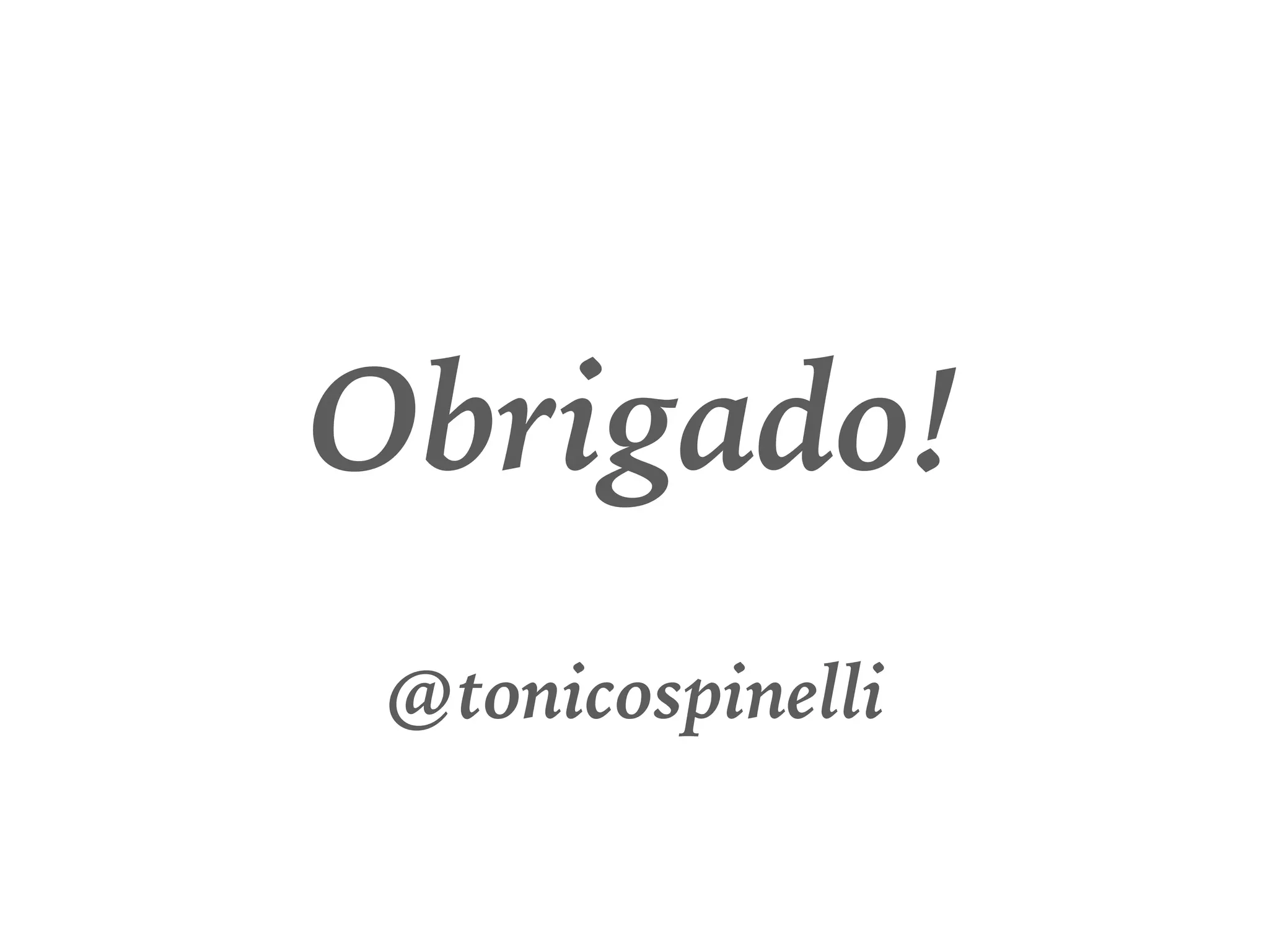 Obrigado!
@tonicospinelli
 