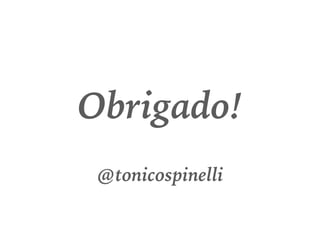 Obrigado!
@tonicospinelli
 