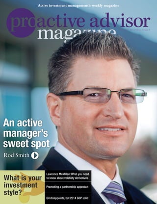 Rod Smith
An active
manager’s
sweet spot
February 5, 2015 | Volume 5 | Issue 5
Active investment management’s weekly magazine
Q4 disappoints, but 2014 GDP solid
What is your
investment
style?
Promoting a partnership approach
Lawrence McMillan: What you need
to know about volatility derivatives
 