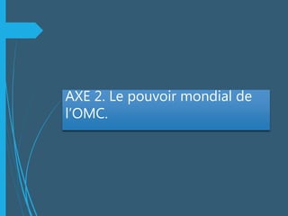 AXE 2. Le pouvoir mondial de
l’OMC.
 