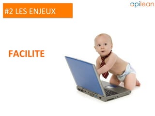 #2	LES	ENJEUX	
FACILITE	
 