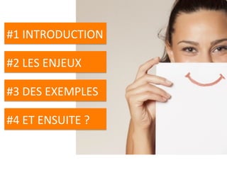 #1	INTRODUCTION	
#2	LES	ENJEUX	
#3	DES	EXEMPLES	
#4	ET	ENSUITE	?	
 