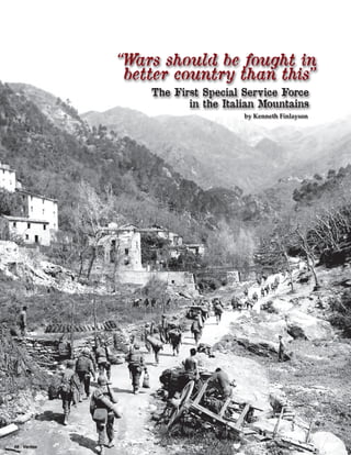 48  Veritas
“Wars should be fought in
better country than this”
The First Special Service Force
in the Italian Mountains
by Kenneth Finlayson
48  Veritas
 