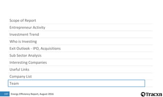 Energy Efficiency Report, August 2016
Scope of Report
Entrepreneur Activity
Investment Trend
Who is Investing
Exit Outlook - IPO, Acquisitions
Sub Sector Analysis
Interesting Companies
Useful Links
Company List
Team
7
197
 