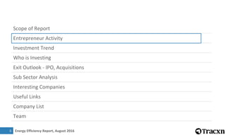 Energy Efficiency Report, August 2016
Scope of Report
Entrepreneur Activity
Investment Trend
Who is Investing
Exit Outlook - IPO, Acquisitions
Sub Sector Analysis
Interesting Companies
Useful Links
Company List
Team
66
 
