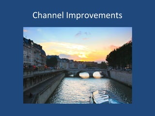 Channel Improvements
 