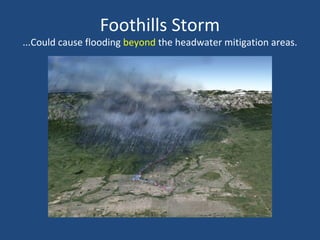Foothills Storm
...Could cause flooding beyond the headwater mitigation areas.
 