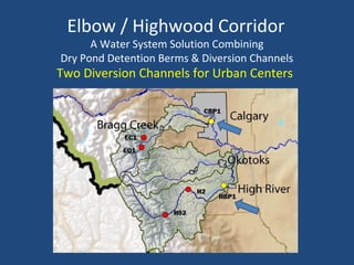 Elbow / Highwood Corridor
A Water System Solution Combining
Dry Pond Detention Berms & Diversion Channels
Two Diversion Channels for Urban Centers
 