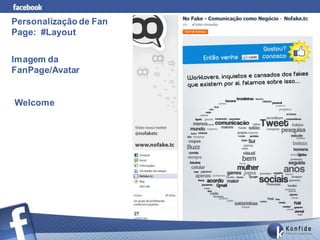 Personalização de Fan
Page: #Layout


Imagem da
FanPage/Avatar


Welcome
 