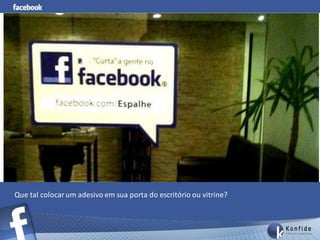 Que tal colocar um adesivo em sua porta do escritório ou vitrine?
 