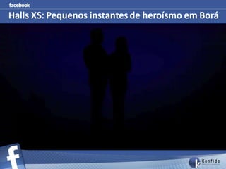 Halls XS: Pequenos instantes de heroísmo em Borá
 