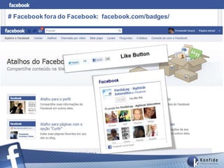 # Facebook fora do Facebook: facebook.com/badges/
                              --
 