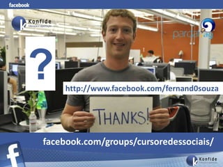 ?   http://www.facebook.com/fernand0souza




facebook.com/groups/cursoredessociais/
 