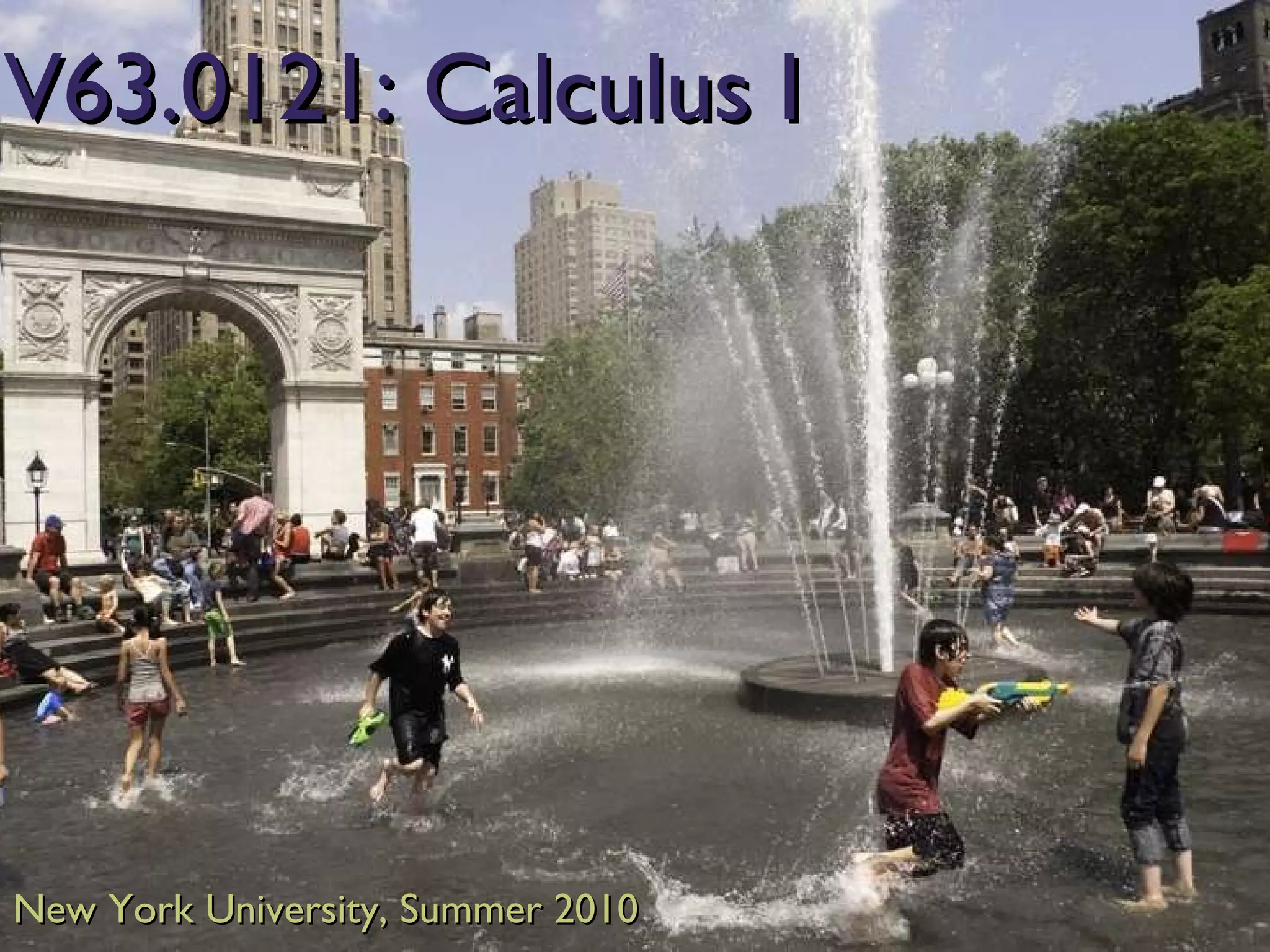 V63.0121: Calculus I New York University, Summer 2010