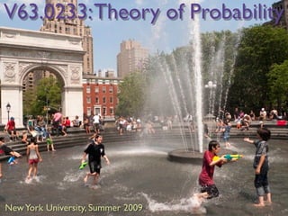 V63.0233: Theory of Probability




New York University, Summer 2009
 