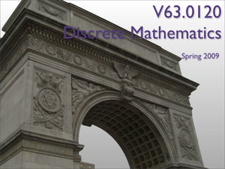 V63.0120
Discrete Mathematics
              Spring 2009
 