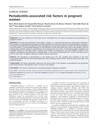 CLINICS 2012;67(1):27-33                                                                                                DOI:10.6061/clinics/2012(01)05



CLINICAL SCIENCE
Periodontitis-associated risk factors in pregnant
women
Maria Dilma Bezerra de Vasconcellos Piscoya,I Ricardo Arraes de Alencar Ximenes,II Genivaldo Moura da
Silva,III Sılvia Regina Jamelli,IV Sonia Bechara CoutinhoV
           ´                        ˆ
I
 Federal University of Pernambuco, University Hospital, Postgraduate Program in Child and Adolescent Health, Neonatologist, Recife/PE, Brazil. II Federal
University of Pernambuco, Department of Tropical Medicine, Recife/PE, Brazil. III Federal University of Pernambuco, Dentist at General Hospital of Recife of
the Brazilian Army Child and Adolescent Health, Recife/PE, Brazil. IV Federal University of Pernambuco, Department of General and Preventive Dentistry,
Recife/PE, Brazil. V Federal University of Pernambuco, Maternal-Child Department, Recife/PE, Brazil.



    OBJECTIVE: The main objective of this study was to investigate the risk factors associated with periodontitis in
    pregnant women.

    METHODS: This study was conducted in two stages. In Stage 1, a cross-sectional study was conducted to determine
    the prevalence of periodontitis among 810 women treated at the maternity ward of a university hospital. In Stage 2,
    the factors associated with periodontitis were investigated in two groups of pregnant women: 90 with periodontitis
    and 720 without. A hierarchized approach to the evaluation of the risk factors was used in the analysis, and the
    independent variables related to periodontitis were grouped into two levels: 1) socio-demographic variables; 2a)
    variables related to nutritional status, smoking, and number of pregnancies; and 2b) variables related to oral
    hygiene. Periodontitis was defined as a probing depth $4 mm and an attachment loss $3 mm at the same site in
    four or more teeth. A logistic regression analysis was also performed.

    RESULTS: The prevalence of periodontitis in this sample was 11%. The variables that remained in the final
    multivariate model with the hierarchized approach were schooling, family income, smoking, body mass index, and
    bacterial plaque.

    CONCLUSION: The factors identified underscore the social nature of the disease, as periodontitis was associated
    with socioeconomic, demographic status, and poor oral hygiene.

    KEYWORDS: Risk Factors; Periodontitis; Periodontal Disease; Pregnancy; Gingivitis.
    Piscoya MDBV, Ximenes RAA, Silva GM, Jamelli SR, Coutinho SB. Periodontitis-associated risk factors in pregnant women. Clinics. 2012;67(1):27-33.
    Received for publication on August 29, 2011; First review completed on September 14, 2011; Accepted for publication on September 14, 2011
    E-mail: dilmavp@uol.com.br
    Tel.: 55 081 3426-5112




INTRODUCTION                                                                            A number of factors are involved in the occurrence of
                                                                                     periodontitis. The non-modifiable aspects of disease devel-
   Periodontal disease is caused by a complex set of                                 opment include genetic factors, age, ethnicity, gender, and
conditions affecting the tissues that protect and support                            systemic diseases, especially diabetes and AIDS. The
the teeth. There are several stages as well as different onset                       modifiable aspects include socioeconomic status, smoking,
and progression patterns associated with this condition, and                         oral hygiene, obesity, stress (5-6), and specific hormonal
bacterial plaque and host susceptibility are responsible for a                       alterations during pregnancy (7-9). A number of alterations
large portion of the clinical variations (1-3). The main                             in the oral cavity may become more prevalent during
alterations caused by periodontitis are alveolar bone                                pregnancy, and pregnancy gingivitis is characterized by
reabsorption and the disappearance of the fibers connecting                          hyperemia, edema, and a considerable tendency for bleed-
the bone to the tooth (periodontal ligament), which lead to                          ing. This type of gingivitis occurs at a frequency ranging
loss of attachment and the consequent formation of a                                 from 35 to 100%, and the severity gradually increases until
periodontal pocket that serves as a reservoir for pathogenic                         the 36th week of gestation (8-10).
oral microorganisms (4).                                                                A number of studies have demonstrated variability in the
                                                                                     frequency of periodontitis among pregnant women (7,8,10).
                                                                                     Although triggered by a buildup of bacterial plaque,
Copyright ß 2012 CLINICS – This is an Open Access article distributed under          periodontitis can be exacerbated by vascular and hormonal
the terms of the Creative Commons Attribution Non-Commercial License (http://        changes. Taken alone, these changes do not determine the
creativecommons.org/licenses/by-nc/3.0/) which permits unrestricted non-
commercial use, distribution, and reproduction in any medium, provided the           course of the infectious processes, but they aggravate the
original work is properly cited.                                                     response of the tissues to the presence of bacterial plaque.
No potential conflict of interest was reported.                                      This condition is produced in conjunction with an increase


                                                                                27
 