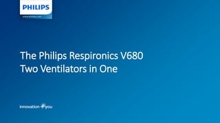 The Philips Respironics V680
Two Ventilators in One
 