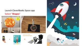 Launch CleverBooks Space app
Select “Shapes”
 