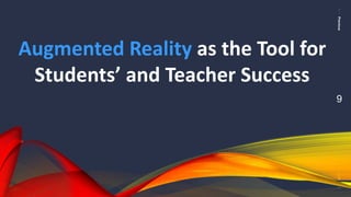 PreviousNext
9
Augmented Reality as the Tool for
Students’ and Teacher Success
 